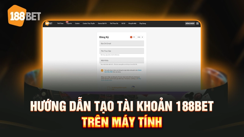 Hướng dẫn đăng ký 188bet đơn giản trên điện thoại và máy tính 1 Hướng dẫn tạo tài khoản 188BET trên máy tính