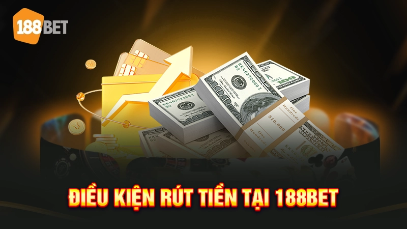 Hướng Dẫn Rút Tiền 188bet Về Ngân Hàng, Thẻ Cào Đơn Giản 1 Điều kiện rút tiền tại 188bet