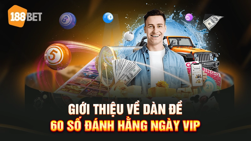 Gợi Ý Dàn Đề 60 Số Đánh Hàng Ngày VIP Miễn Phí 2 Giới thiệu về dàn đề 60 số đánh hằng ngày VIP