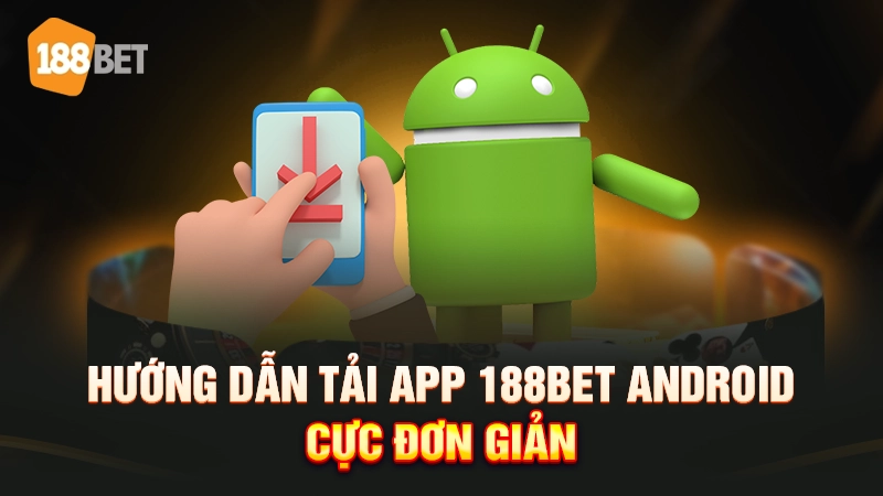 Hướng Dẫn Tải App 188bet Cho Android Và iPhone Đơn Giản 1 Hướng dẫn tải app 188bet Android cực đơn giản