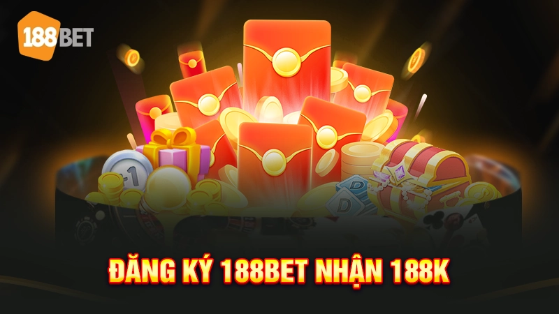Cập Nhật Khuyến Mãi 188BET - Hoạt Động Ưu Đãi Hấp Dẫn 1 Đăng ký 188BET nhận 188K