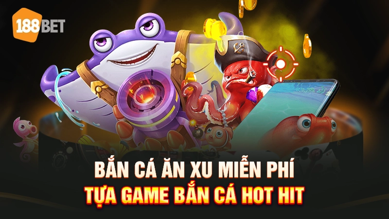 bắn cá ăn xu miễn phí